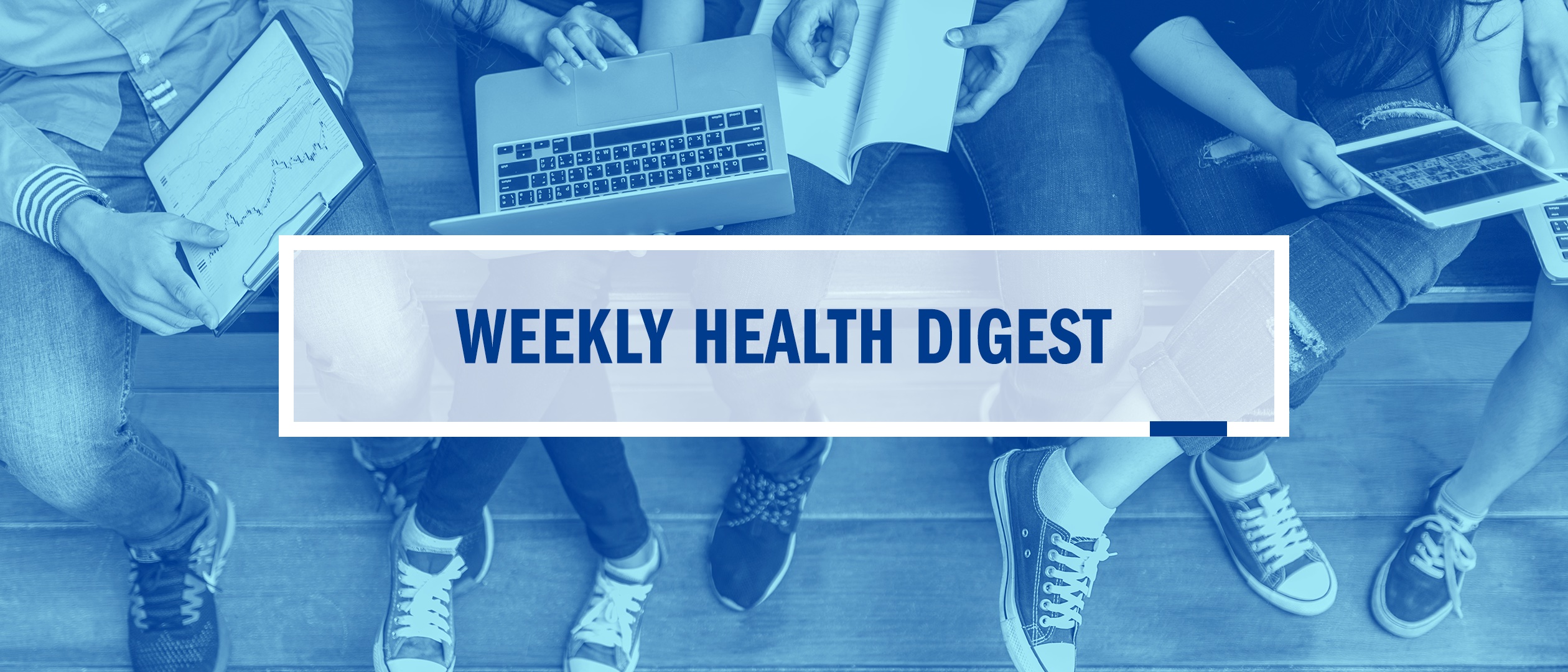 A blue image of 5 people who are holding on their laps clipboards, printouts, laptops and a tablet, surmounted by a semi-opaque white box containing the words "Weekly Health Digest"