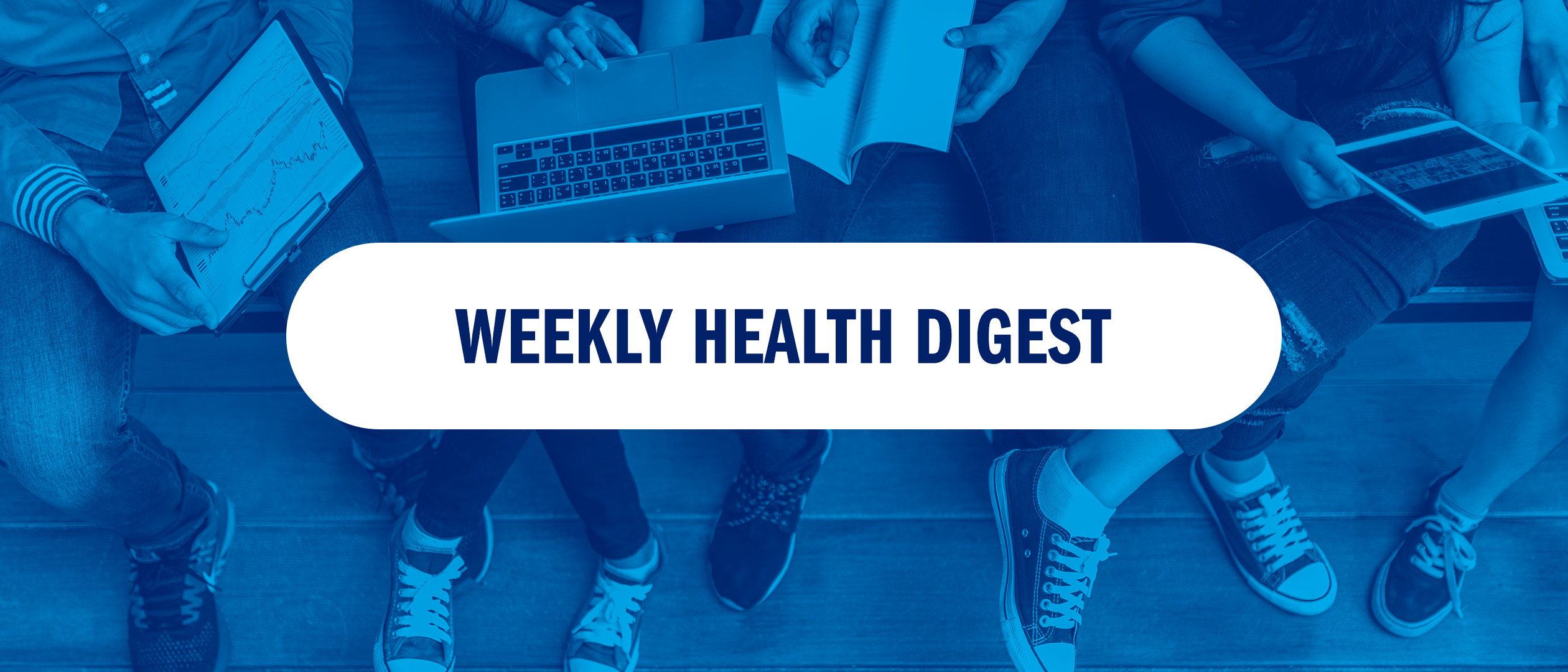 A blue image of 5 people who are holding on their laps clipboards, printouts, laptops and a tablet, surmounted by a semi-opaque white box containing the words "Weekly Health Digest"